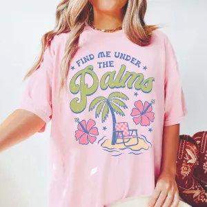Find me Under the Palms Comfort Color Tee